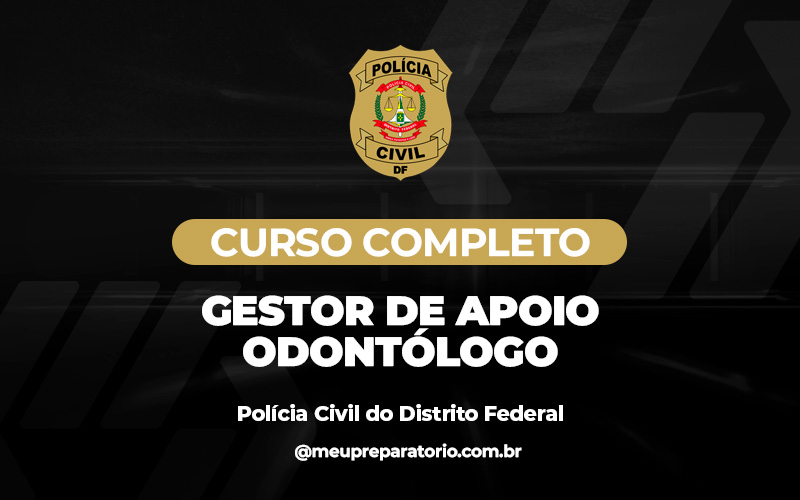 Gestor de Apoio - Odontólogo - Polícia Civil - DF (Administrativo)