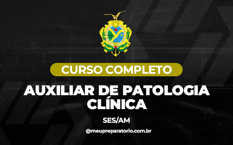 Auxiliar de Patologia Clínica - Amazonas (SES)