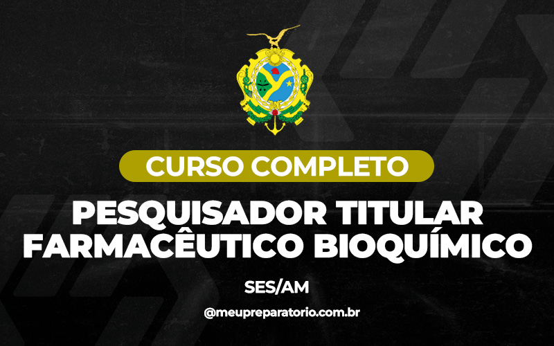 Pesquisador Titular – Farmacêutico Bioquímico - Amazonas (SES)
