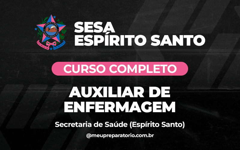 Auxiliar de Enfermagem - Espírito Santo - SESA (Saúde)