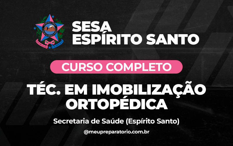 Técnico em Imobilização Ortopédica - Espírito Santo - SESA (Saúde)
