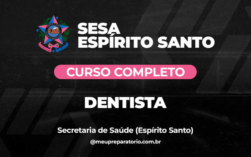 Dentista - Espírito Santo - SESA (Saúde)